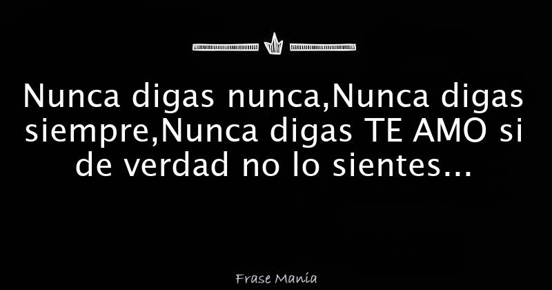 No Digas Te Amo Si No Lo Sientes