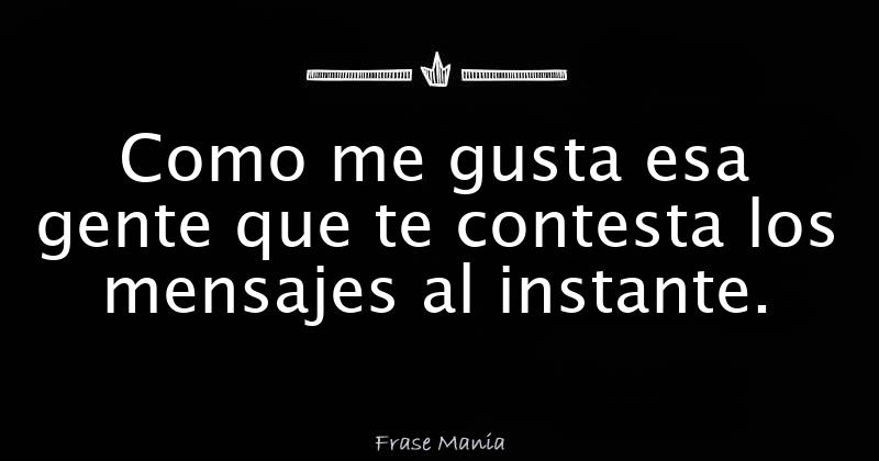 Si Te Contesta Rápido Le Importas
