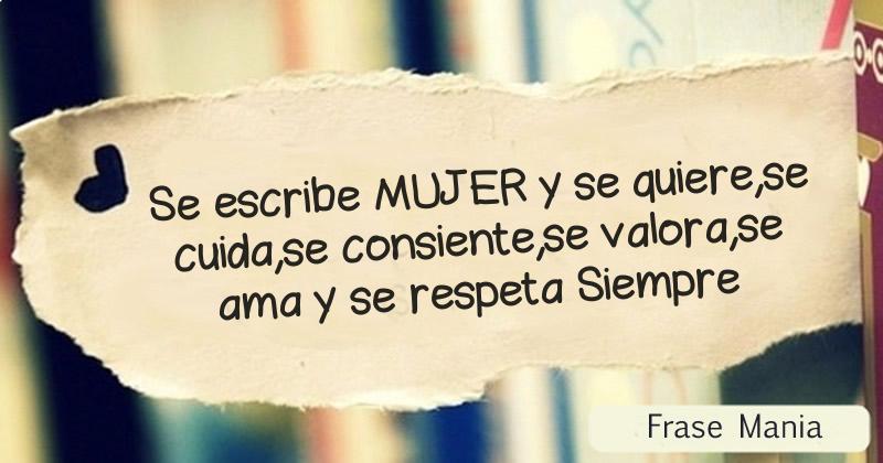 Se escribe MUJER y se quiere,se cuida,se consiente,se valora,se ama y