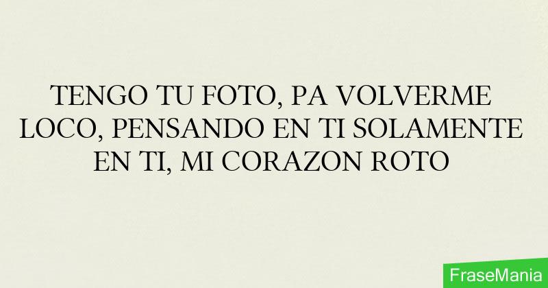 Tengo Tu Foto Pa Ponerme Loco