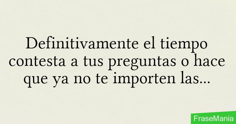 Definitivamente El Tiempo Contesta Tus Preguntas