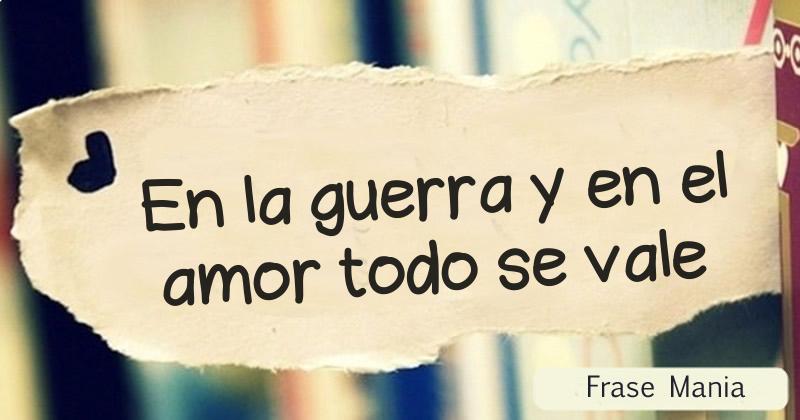 En El Amor Y En La Guerra Todo Vale