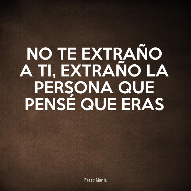 Cartel para: No te extraño a ti, extraño la persona que pensé que eras